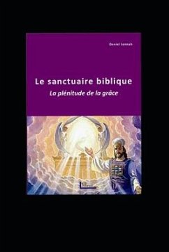 Le sanctuaire biblique: La plénitude de la grâce - Jennah, Daniel