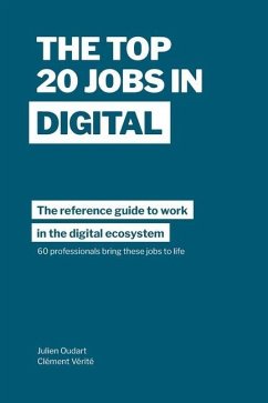 The Top 20 Jobs in Digital: The reference guide to work in the digital ecosystem - Oudart, Julien; Vérité, Clément