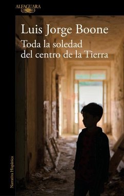 Toda La Soledad del Centro de la Tierra / (Loneliness at the Center of the Earth - Boone, Luis Jorge