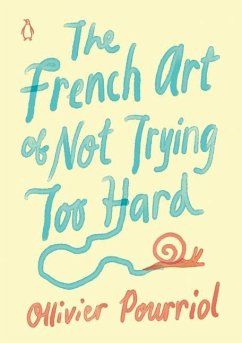 The French Art of Not Trying Too Hard - Pourriol, Ollivier