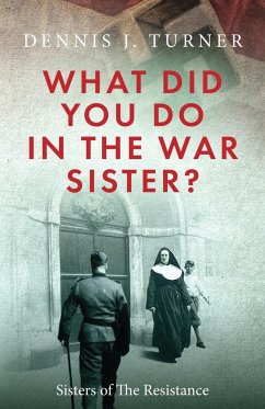 What Did You Do in the War, Sister? - Turner, Dennis J