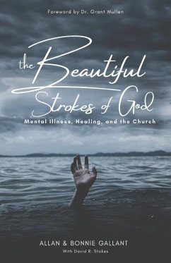 The Beautiful Strokes of God: Mental Illness, Healing, and the Church - Gallant, Bonnie; Gallant, Allan