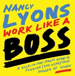 Work Like a Boss: A Kick-In-The-Pants Guide to Finding (and Using) Your Power at Work - Lyons, Nancy