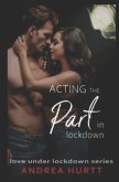 Acting The Part In Lockdown: Book 7 in the Love Under Lockdown Series