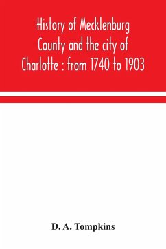 History of Mecklenburg County and the city of Charlotte - A. Tompkins, D.