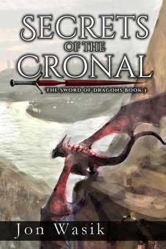 Secrets of the Cronal: The Sword of Dragons Book 3 - Wasik, Jon