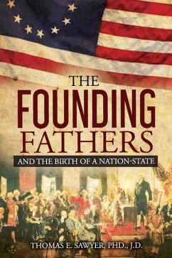 Founding Fathers: And The Birth Of A Nation-State - Sawyer, Thomas E.