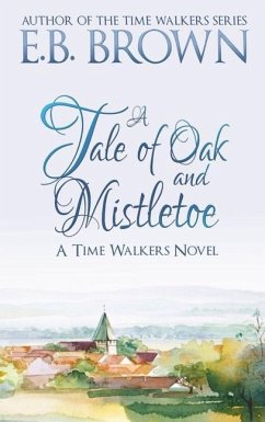 A Tale of Oak and Mistletoe: Time Walkers Book 4 - Brown, E. B.
