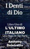 I Denti di Dio (L'ultimo italiano: una saga in tre parti, #1) (eBook, ePUB)