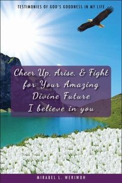 Cheer Up, Arise, & Fight for Your Amazing Divine Future (eBook, ePUB) - Weriwoh, Mirabel L.