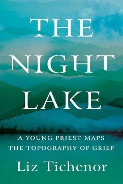 The Night Lake: A Young Priest Maps the Topography of Grief - Tichenor, Liz