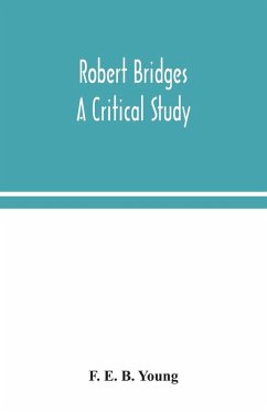 Robert Bridges; a critical study - E. B. Young, F.