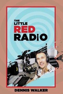 Little Red Radio: 40 Years Working in Small Radio - Walker, Dennis