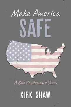 Make America Safe: A Bail Bondsman's Story - Shaw, Kirk