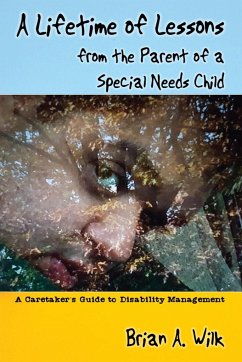 A Lifetime of Lessons from the Parent of a Special Needs Child - Wilk, Brian A.