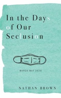 In the Days of Our Seclusion: March - May 2020 - Brown, Nathan