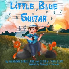 Little Blue Guitar: A Mexican tale on the importance of perseverance, friendship, and kindness. - Caballero, Salvador; Caballero, Cecilia