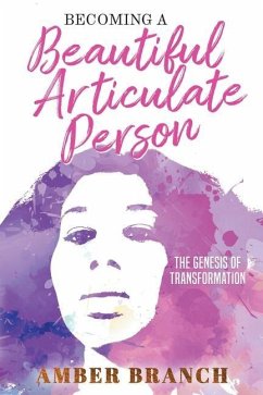 Becoming a Beautiful Articulate Person: The Genesis of Transformation - Branch, Amber