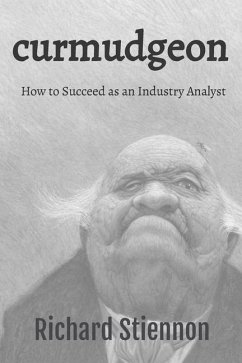 Curmudgeon: How to Succeed as an Industry Analyst - Stiennon, Richard