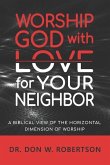 Worship God with Love for Your Neighbor: A Biblical View of the Horizontal Dimension of Worship
