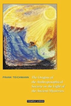 The Origins of the Anthroposophical Society in the Light of the Ancient Mysteries - Teichmann, Frank