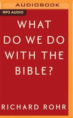 What Do We Do with the Bible? - Rohr, Richard