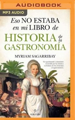 Eso No Estaba En Mi Libro de Historia de la Gastronomía (Narración En Castellano) - Sagarribay, Myriam