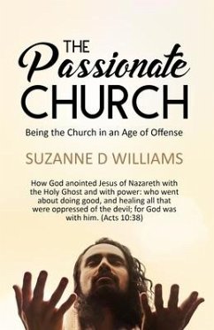 The Passionate Church: Being the Church in an Age of Offense - Williams, Suzanne D.