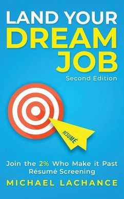 Land Your Dream Job: Join the 2% Who Make it Past Résumé Screening (Second Edition) - Lachance, Michael