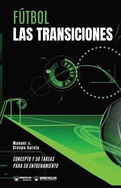 Fútbol: las transiciones: Concepto y 50 tareas para su entrenamiento - Crespo García, Manuel J.