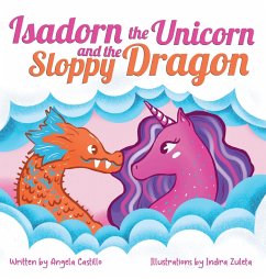 Isadorn the Unicorn and the Sloppy Dragon - Castillo, Angela
