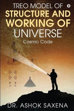 Treo Model of Structure and Working of Universe: Cosmic Code - Ashok Saxena