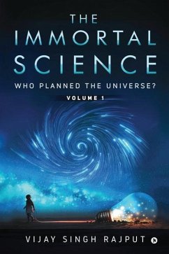 The Immortal Science: Who Planned the Universe? - Vijay Singh Rajput
