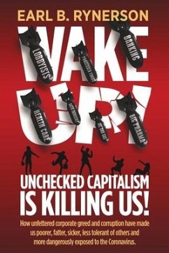 Unchecked Capitalism is Killing Us!: How unfettered corporate greed and corruption have made us poorer, fatter, sicker, less tolerant of others and mo - Rynerson, Earl B.