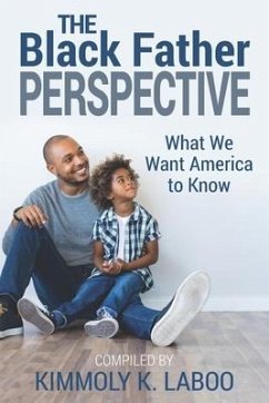 The Black Father Perspective: What we want America to know - Woodford, Jason; Avent, Carlos J.; Harris, Nathaniel K.