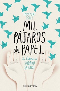 Mil Pájaros de Papel. La Historia de Sadako Sasaki / One Thousand Paper Cranes: The Story of Sadako and the Children's Peace Statue - Takayuki, Ishii