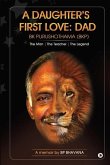 A Daughter's First Love: Dad: The Man - The Teacher - The Legend