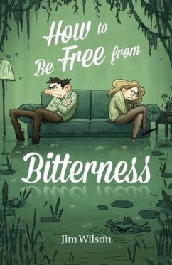 How to Be Free from Bitterness - Wilson, Jim; Torosyan, Heather; Vlachos, Chris
