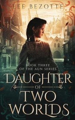 Daughter of Two Worlds: Book Three of the Aun Series - Bezotte, Lee