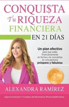 Conquista tu Riqueza Financiera en 21 Días: Un plan efectivo para que estés financieramente en forma y te conviertas en una persona próspera y exitosa - Ramírez, Alexandra