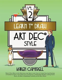 Learn to Draw Art Deco Style Vol. 2: Return Once More to the Glamorous Jazz Age to Learn How to Create Stunning Drawings of Handsome Gents, Their Slee - Campbell, Karen