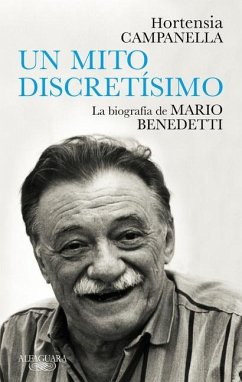 Benedetti. Un Mito Discretísimo / A Very Discreet Myth: Mario Benedetti's Biogra Phy - Campanella, Hortensia