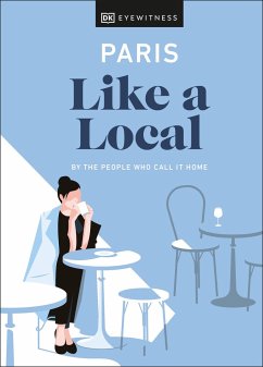 Paris Like a Local - Dk Eyewitness; Pirolli, Bryan; Higashinakano, Yuki