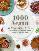1000 Vegan and Vegetarian Meals: Everyday Recipes to Make Healthy Eating Easyvolume 2