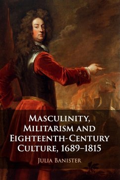 Masculinity, Militarism and Eighteenth-Century Culture, 1689-1815 - Banister, Julia