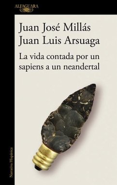 La Vida Contada Por Un Sapiens a Un Neandertal / Life as Told by a Sapiens to a Neanderthal - Millas, Juan Jose; Arsuaga, Juan Luis