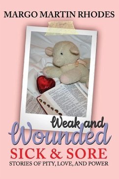 Weak and Wounded, Sick and Sore: Stories of Pity, Love, and Power - Martin Rhodes, Margo