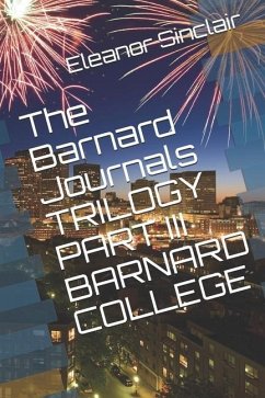 The Barnard Journals Trilogy Part III - Barnard College: A Wild Ride Through the Sixties - Sinclair, Eleanor