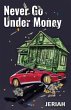 NEVER GO UNDER MONEY (eBook, ePUB) - Bild 1