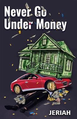 NEVER GO UNDER MONEY (eBook, ePUB)
